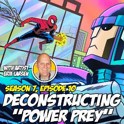 Deconstructing “Power Prey” w/ Erik Larsen (Season 7, Episode 10)