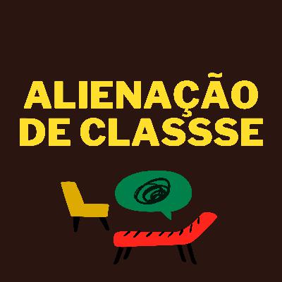 Alienação de Classe | neurose de classe | psicanálise