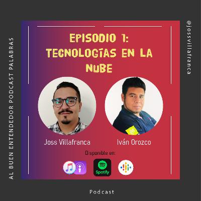 Episodio 1: Tecnologías en la nube - Iván Orozco - Founder de MILA Connect