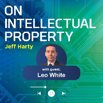 IP Strategies to Protect Your Organization’s Brands and Innovations with Leo White