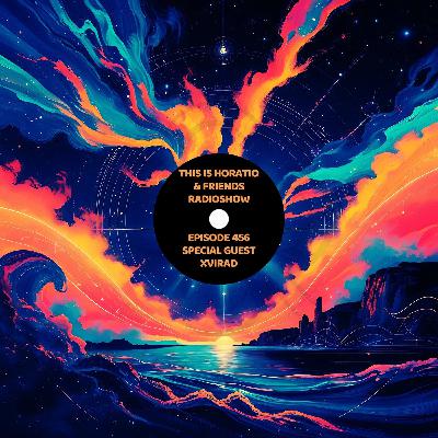 This Is Horatio & Friends Radioshow Episode 456 + Special Guest Xvirad