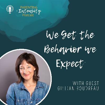 054 - We Get the Behavior we Expect - with Gillian Boudreau 054 - We Get the Behavior we Expect - with Gillian Boudreau