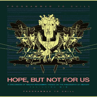 Last Episode: Premium Episode 149: Hope, But Not For Us - A Discussion of Walter Benjamin’s Theses on the Philosophy of History, feat. Min