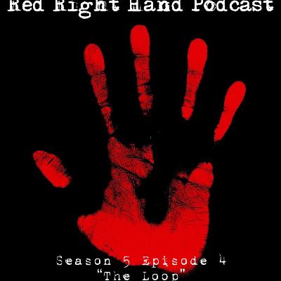 The Red Right Hand Podcast Season 5 Episode 4: The Loop