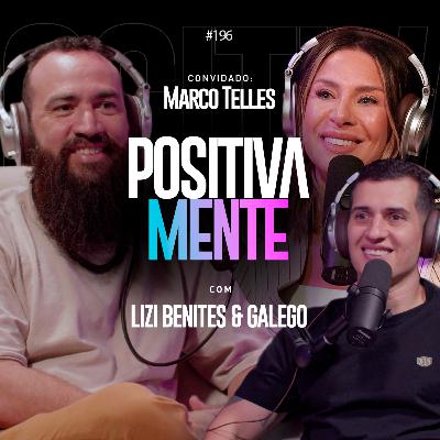 MARCO TELLES REVELA 'A DOR QUE ME FEZ ENXERGAR A GRAÇA' NO POSITIVAMENTE PODCAST EP#196