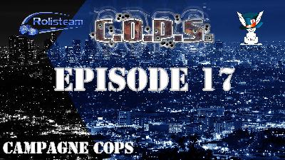 COPS – Épisode 17 – Kisskissgangbang – JDR
