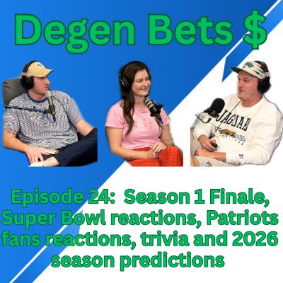 Episode 24: Degen Bets Season finale, Super bowl reactions, trivia, 2026 predictions and more!