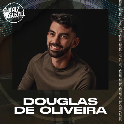 DOUGLAS DE OLIVEIRA | RAIZ GOSPEL PODCAST #111