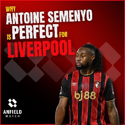 Why Antoine Semenyo is PERFECT for Liverpool