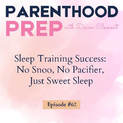62. Sleep Training Success: No Snoo, No Pacifier, Just Sweet Sleep