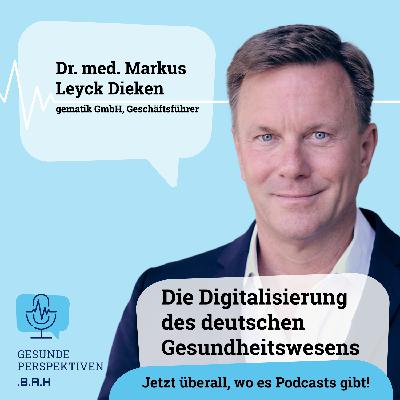 Die Digitalisierung des deutschen Gesundheitswesens mit Dr. med. Leyck Dieken