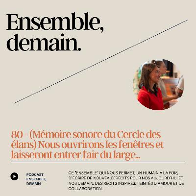 80- (Mémoire sonore du Cercle des élans) Nous ouvrirons les fenêtres et laisserons entrer l'air du large... 80- (Mémoire sonore du Cercle des élans) Nous ouvrirons les fenêtres et laisserons entrer l'air du large...
