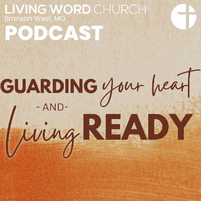 Guarding Your Heart & Living Ready | Pastor Dan