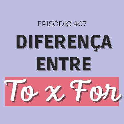 #07 a diferença entre "TO" e "FOR" #07 a diferença entre "TO" e "FOR"