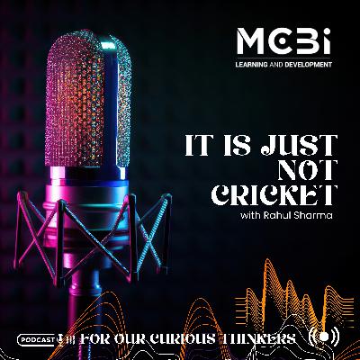 Episode 25 – It’s Just Not Cricket – Rajul Sharma Episode 25 – It’s Just Not Cricket – Rajul Sharma