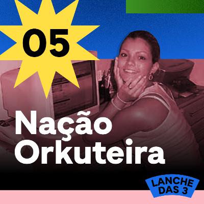 #5 - Nação Orkuteira