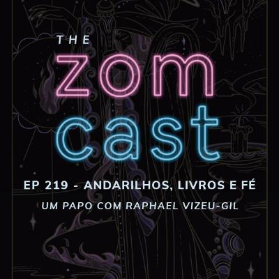 THE ZOMCAST - EP.219 - Andarilhos, Livros e Fé - Um Papo Com Raphael Vizeu-Gil