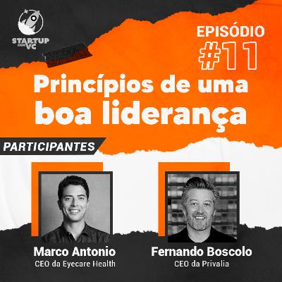 T5E11 StartupComVC: Princípios de uma boa liderança - com Marco Antonio, fundador da Eyecare, e Fernando Boscolo, CEO da Privalia
