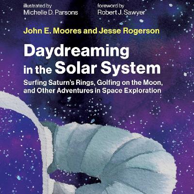 20250414_Daydreaming in the Solar System: Surfing Saturn's Rings, Golfing on the Moon, and Other Adventures in Space Exploration