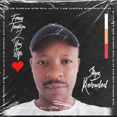 From Tembisa 2 NUZ With Love (Skyz Reloded Guest Mix) FTWL14
