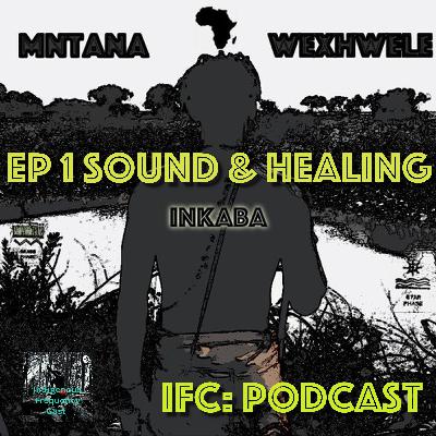 Understanding Healing Properties of Indigenous Sound EP 1 - Mntana Wexhwele talks Inkaba