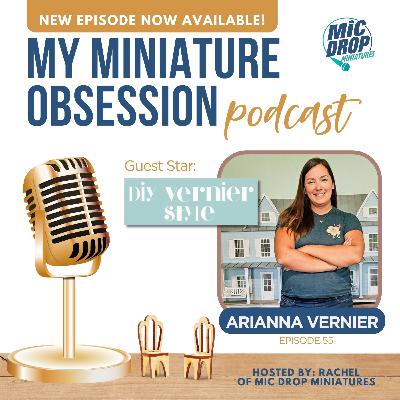 Ep55- From Teacher to Miniature Maker: Arianna's Journey Building Her Dream Career