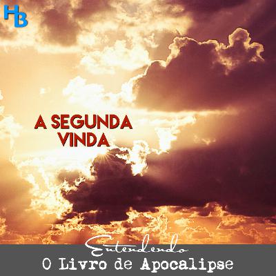 A Segunda Vinda de Cristo - Arrebatamento Secreto ou Visível? | Episódio 6