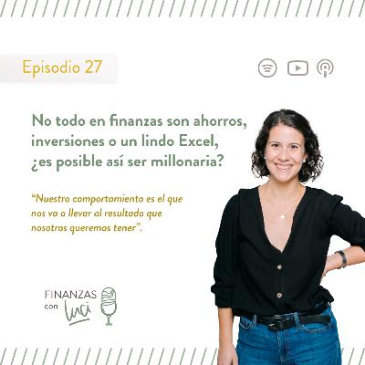 Ep. 27 I No todo en finanzas son ahorros, inversiones o un lindo excel, ¿es posible así ser millonaria? - Finanzas con Luci Ep. 27 I No todo en finanzas son ahorros, inversiones o un lindo excel, ¿es posible así ser millonaria? - Finanzas con Luci