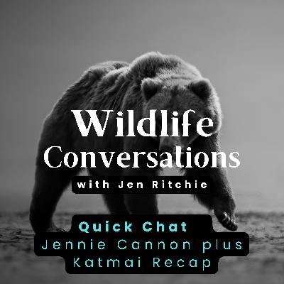 WC Quick Chat w/Jennie Cannon: Katmai & Grand Canyon WC Quick Chat w/Jennie Cannon: Katmai & Grand Canyon