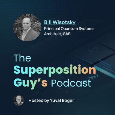 Bill Wisotsky, Principal Quantum Systems Architect at SAS Bill Wisotsky, Principal Quantum Systems Architect at SAS