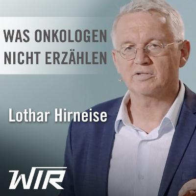 Lothar Hirneise: Was Onkologen Ihnen nicht erzählen Lothar Hirneise: Was Onkologen Ihnen nicht erzählen