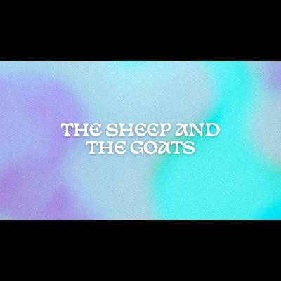 The Sheep and the Goats