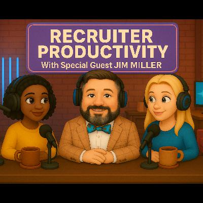 Jim Miller: Rethinking Recruiter Productivity in a High-Volume World