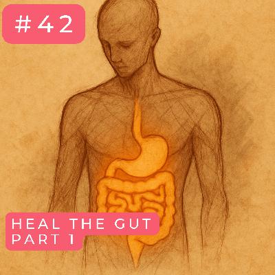 #42 - Heal Your Gut Part 1: Food or Nutrition? The Epigenetic Price of Modern Living