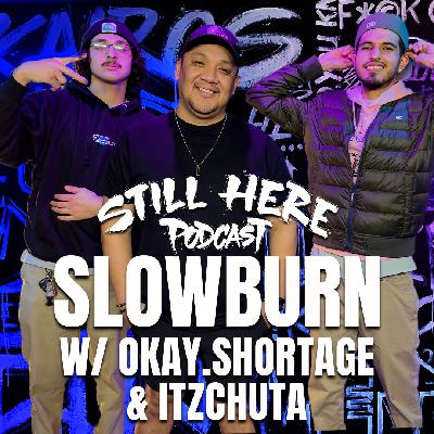 Slowburn w/ Okay.shortage & Itzchuta | STILL HERE PODCAST Season 3. Ep. 11