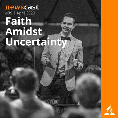 NewsCast #09 - Faith Amidst Uncertainty