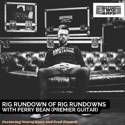 Episode 23: The Rig Rundown of Rig Rundowns with Perry Bean (Premier Guitar) Episode 23: The Rig Rundown of Rig Rundowns with Perry Bean (Premier Guitar)