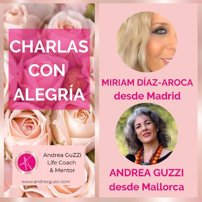 Miriam Díaz-Aroca en Charlas con Alegría, by Andrea GuZZi - Life Coach