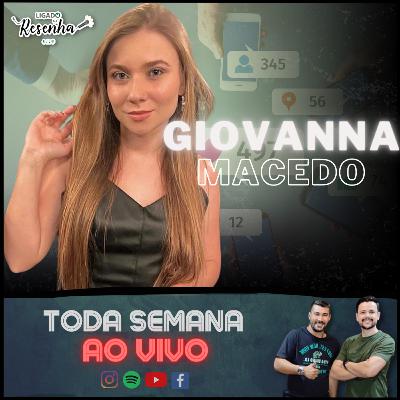 GIOVANNA MACEDO (Digital Influencer) • Ep. 163 • LIGADO NA RESENHA