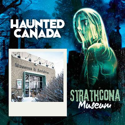 The Ghosts of Strathcona Museum The Ghosts of Strathcona Museum