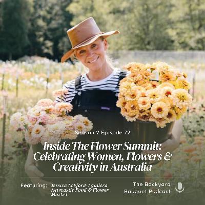 Ep. 72: Inside The Flower Summit with Jessica Eckford-Aguilera: Celebrating Women, Flowers and Creativity in Australia