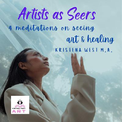 Artists As Seers Meditations on Seeing