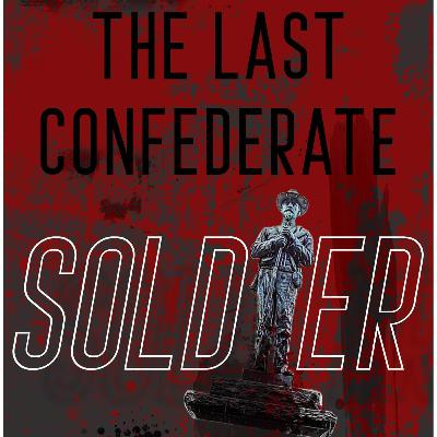 Chapter 2: The Last Confederate Soldier