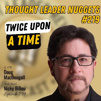 EP739: TL Nuggets #219 – Doug MacDougall – Twice Upon A Time