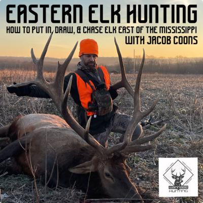 Eastern Elk Hunting with Jacob Coons, How to Put In, Draw a Tag, & Chase Elk East of the Mississippi Eastern Elk Hunting with Jacob Coons, How to Put In, Draw a Tag, & Chase Elk East of the Mississippi