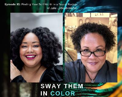(Sway Them in Color Podcast) Finding Your Self-Worth In a Sea of Racism
