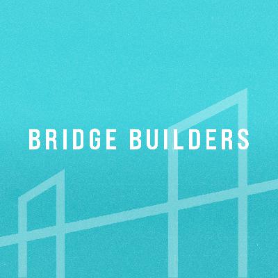 Bridge Builders | Part 3 | It's Time To Build