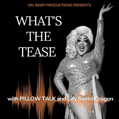 What's the Tease featuring guest, Lilly SnatchDragon.