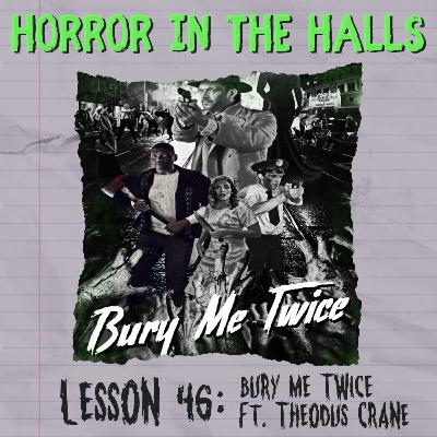 Lesson 46: Bury Me Twice (feat. Theodus Crane)