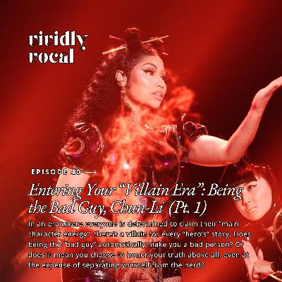 Episode 40 | Entering Your "Villain Era": Being the Bad Guy, Chun-Li (Pt. 1)